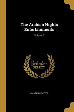 portada The Arabian Nights Entertainments; Volume 6 (en Inglés)