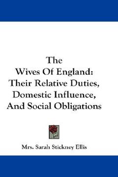 portada the wives of england: their relative duties, domestic influence, and social obligations (en Inglés)