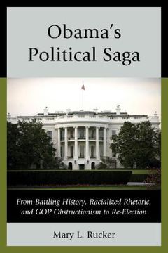 portada Obama's Political Saga: From Battling History, Racialized Rhetoric, and GOP Obstructionism to Re-Election (en Inglés)