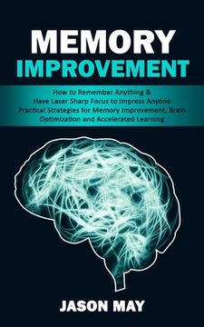 portada Memory Improvement: How to Remember Anything & Have Laser Sharp Focus to Impress Anyone (Practical Strategies for Memory Improvement, Brai (en Inglés)