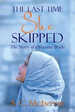 portada The Last Time She Skipped: The Story of a Yemeni Bride (en Inglés)