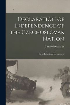 portada Declaration of Independence of the Czechoslovak Nation: by Its Provisional Government (en Inglés)