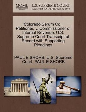 portada colorado serum co., petitioner, v. commissioner of internal revenue. u.s. supreme court transcript of record with supporting pleadings