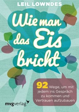 portada Wie man das Eis bricht: 92 Tricks, Um Mit Jedem Ins Gespräch Zu Kommen Und Vertrauen Aufzubauen (in German)