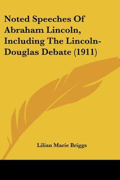 portada noted speeches of abraham lincoln, including the lincoln-douglas debate (1911) (en Inglés)