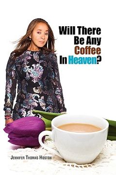portada will there be any coffee in heaven? (en Inglés)