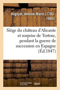 portada Siège du Château D'alicante et Surprise de Tortose, Pendant la Guerre de Succession en Espagne (Sciences Sociales) (en Francés)