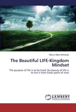 portada The Beautiful LIFE-Kingdom Mindset: The purpose of life is to be lived; the beauty of life is to live it from God's point of view