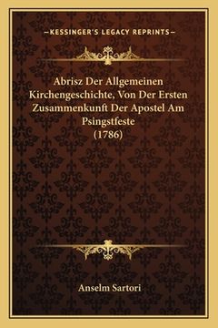 portada Abrisz Der Allgemeinen Kirchengeschichte, Von Der Ersten Zusammenkunft Der Apostel Am Psingstfeste (1786) (en Alemán)