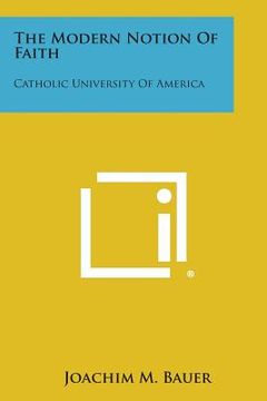 portada The Modern Notion of Faith: Catholic University of America (en Inglés)