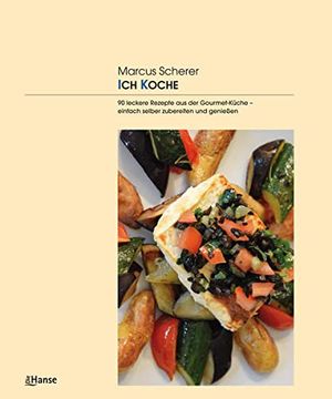portada Ich Koche: 90 Leckere Rezepte aus der Gourmet-Küche - Einfach Selber Zubereiten und Genießen (en Alemán)