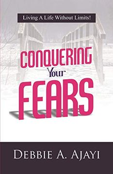portada Conquering Your Fears: Living a Life Without Limits! 