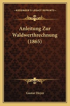 portada Anleitung Zur Waldwerthrechnung (1865) (in German)