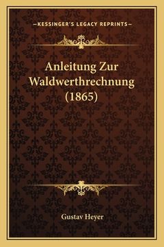 portada Anleitung Zur Waldwerthrechnung (1865) (en Alemán)