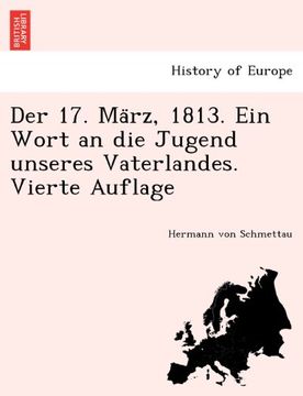 portada Der 17. März, 1813. Ein Wort an die Jugend unseres Vaterlandes. Vierte Auflage (German Edition)