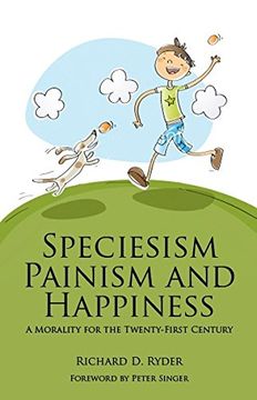 portada Speciesism, Painism and Happiness: A Morality for the 21St Century (Societas: Essays in Political & Cultural Criticism) (in English)