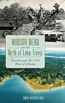 portada Hudson Bend and the Birth of Lake Travis: Transforming the Hills West of Austin (en Inglés)