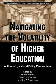 portada Navigating the Volatility of Higher Education: Anthropological and Policy Perspectives (en Inglés)