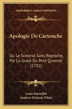 portada Apologie De Cartouche: Ou Le Scelerat Sans Reproche, Par La Grace Du Pere Quesnel (1731) (en Francés)
