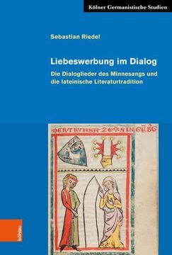 portada Liebeswerbung Im Dialog: Die Dialoglieder Des Minnesangs Und Die Lateinische Literaturtradition (en Alemán)