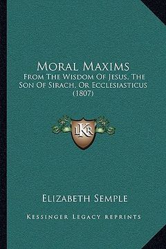 portada moral maxims: from the wisdom of jesus, the son of sirach, or ecclesiasticus (1807) (en Inglés)