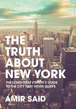 portada The Truth About new York: The Long-Term Visitor's Guide to the City That Never Sleeps (en Inglés)