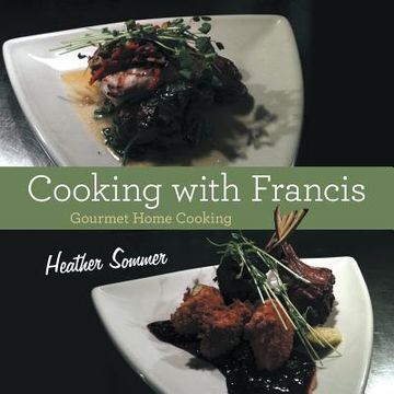 portada Cooking with Francis: Gourmet Home Cooking (en Inglés)