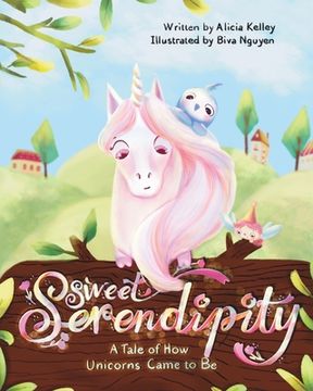 portada Sweet Serendipity: A Tale of How Unicorns Came to Be (in English)