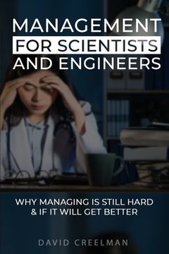 portada Management for Scientists and Engineers: Why Managing is Still Hard if it Will get Better (en Inglés)