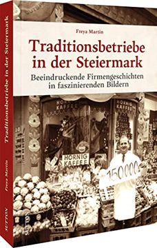 portada Traditionsbetriebe in der Steiermark Beeindruckende Firmengeschichten in Faszinierenden Bildern (en Alemán)