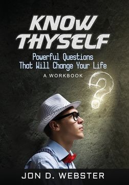 portada Know Thyself: Powerful Questions That Will Change Your Life (A Workbook) (en Inglés)