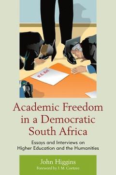 portada Academic Freedom in a Democratic South Africa: Essays and Interviews on Higher Education and the Humanities (en Inglés)