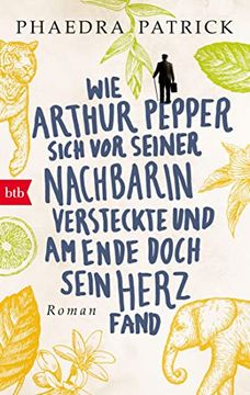 portada Wie Arthur Pepper Sich vor Seiner Nachbarin Versteckte und am Ende Doch Sein Herz Fand: Roman (en Alemán)