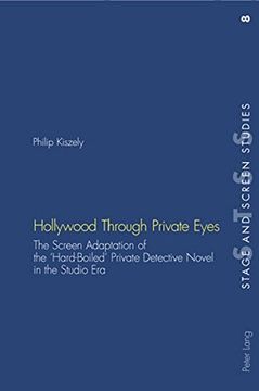 portada Hollywood Through Private Eyes: The Screen Adaptation of the 'hard-Boiled' Private Detective Novel in the Studio era (Stage & Screen Studies) (in English)