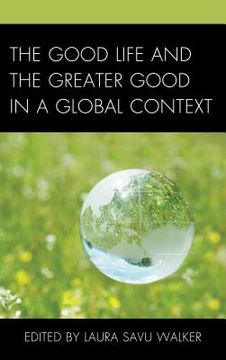 portada The Good Life and the Greater Good in a Global Context (en Inglés)