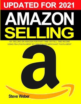 portada Amazon Selling 101: Selling on Amazon for Part-Time or Full-Time Income using FBA (Fulfillment By Amazon) or Merchant Fulfillment 