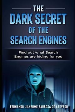 portada The Dark Secrets of the Search Engines: Find out what search engines are hiding from you