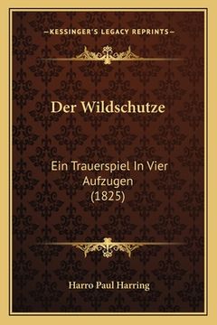 portada Der Wildschutze: Ein Trauerspiel In Vier Aufzugen (1825) (in German)