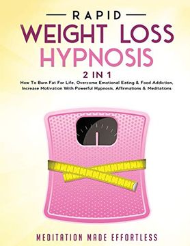 portada Rapid Weight Loss Hypnosis (2 in 1): How to Burn fat for Life, Overcome Emotional Eating & Food Addiction, Increase Motivation With Powerful Hypnosis, Affirmations & Meditations (en Inglés)