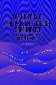 portada The History of the Present English Subjunctive: A Corpus-Based Study of Mood and Modality (in English)