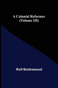 portada A Colonial Reformer (Volume III) (en Inglés)