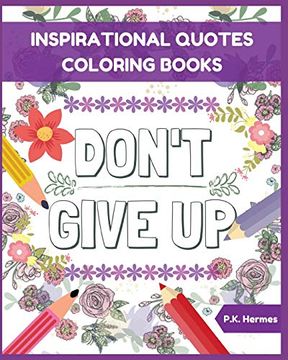 portada Don't Give up: Inspirational Quotes Coloring Books: Adult Coloring Books to Inspire You. (in English)