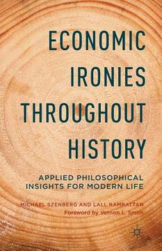 portada Economic Ironies Throughout History: Applied Philosophical Insights for Modern Life (in English)