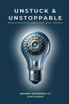 portada Unstuck and Unstoppable: Revolutionizing Organizational Growth (en Inglés)