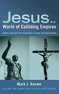 portada Jesus in a World of Colliding Empires, Volume Two: Mark 8:30-16:8 and Implications: 2