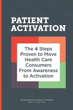 portada Patient Activation: 4 Steps Proven to Move Health Care Consumers From Awareness to Action (in English)
