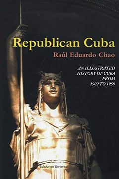 portada Republican Cuba. An Illustrated History of Cuba From 1902 to 1959