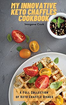 portada My Innovative Keto Chaffles Cookbook: A Full Collection of Keto Chaffle Dishes (in English)