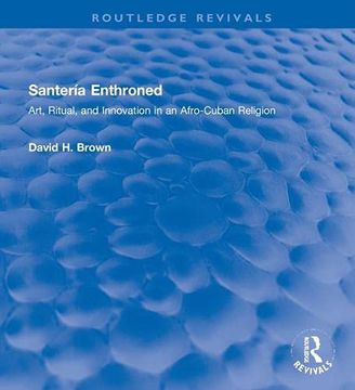 portada Santería Enthroned: Art, Ritual, and Innovation in an Afro-Cuban Religion (Routledge Revivals) (in English)