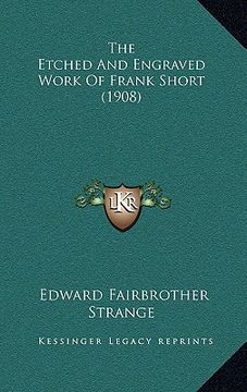 portada the etched and engraved work of frank short (1908) (in English)